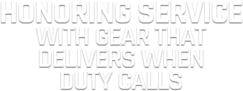 Honoring Service with Gear That Delivers When Duty Calls