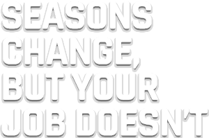 Seasons Change, Your Job Doesn