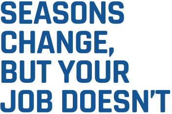 Seasons Change, Your Job Doesn